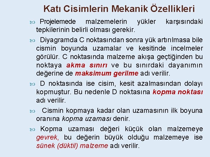 Katı Cisimlerin Mekanik Özellikleri Projelemede malzemelerin yükler karşısındaki tepkilerinin belirli olması gerekir. Diyagramda C