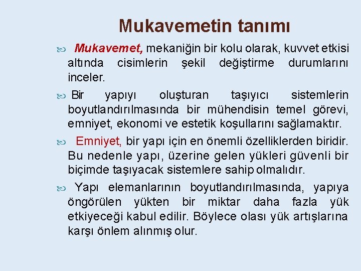 Mukavemetin tanımı Mukavemet, mekaniğin bir kolu olarak, kuvvet etkisi altında cisimlerin şekil değiştirme durumlarını