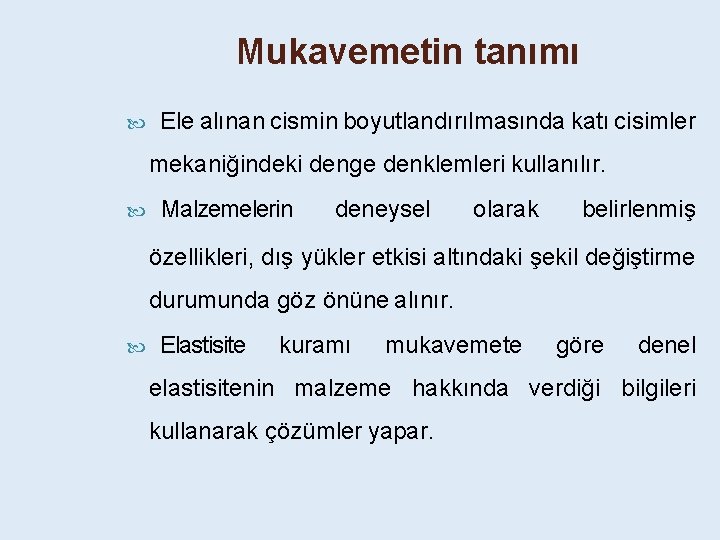 Mukavemetin tanımı Ele alınan cismin boyutlandırılmasında katı cisimler mekaniğindeki denge denklemleri kullanılır. Malzemelerin deneysel
