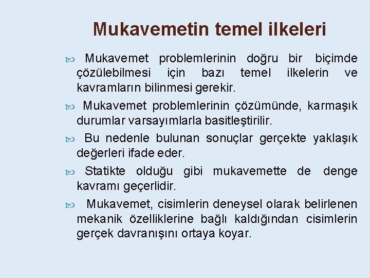 Mukavemetin temel ilkeleri Mukavemet problemlerinin doğru bir biçimde çözülebilmesi için bazı temel ilkelerin ve