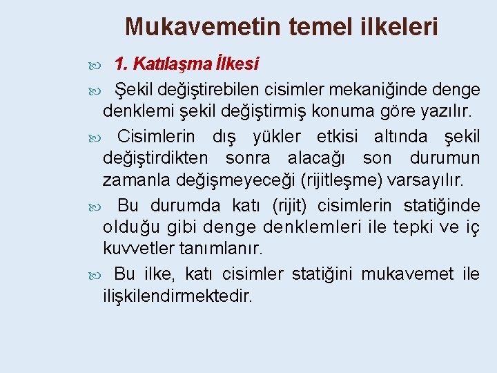 Mukavemetin temel ilkeleri 1. Katılaşma İlkesi Şekil değiştirebilen cisimler mekaniğinde denge denklemi şekil değiştirmiş
