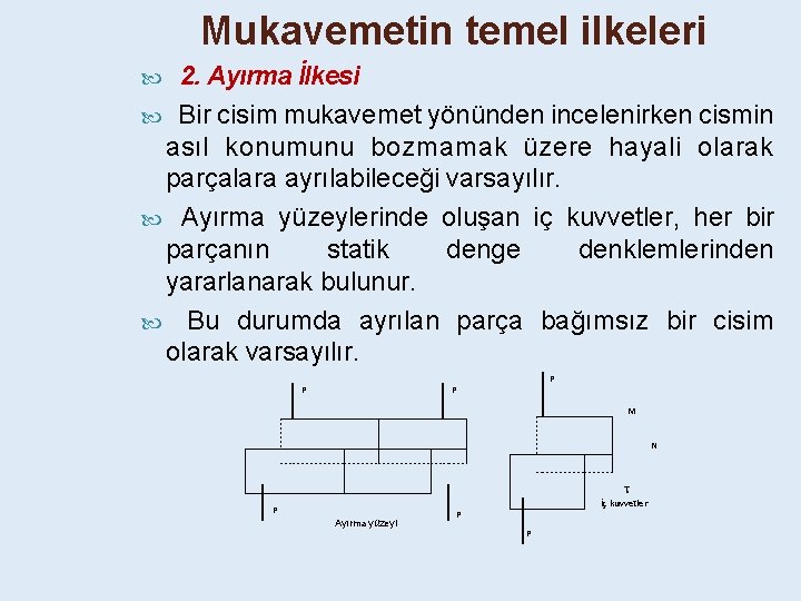 Mukavemetin temel ilkeleri 2. Ayırma İlkesi Bir cisim mukavemet yönünden incelenirken cismin asıl konumunu