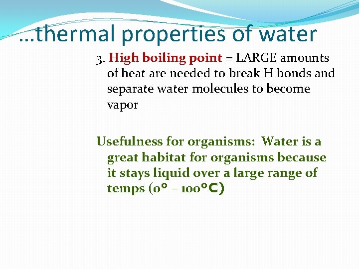 …thermal properties of water 3. High boiling point = LARGE amounts of heat are