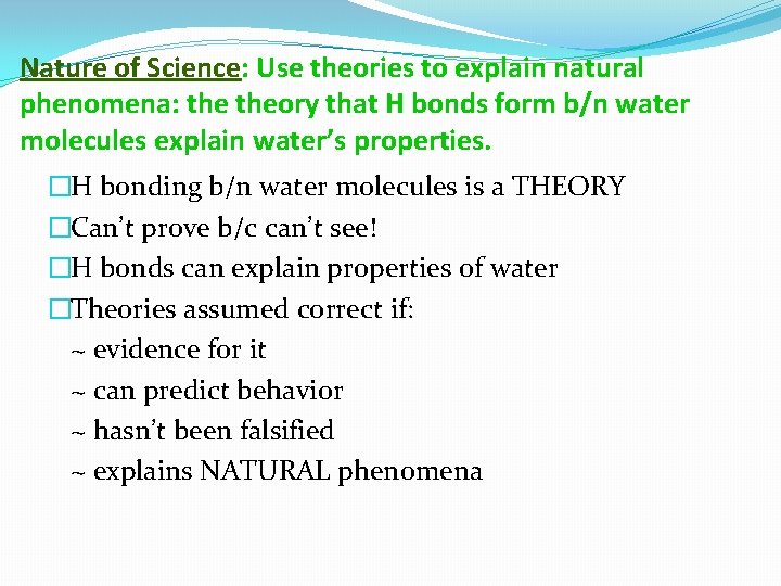 Nature of Science: Use theories to explain natural phenomena: theory that H bonds form