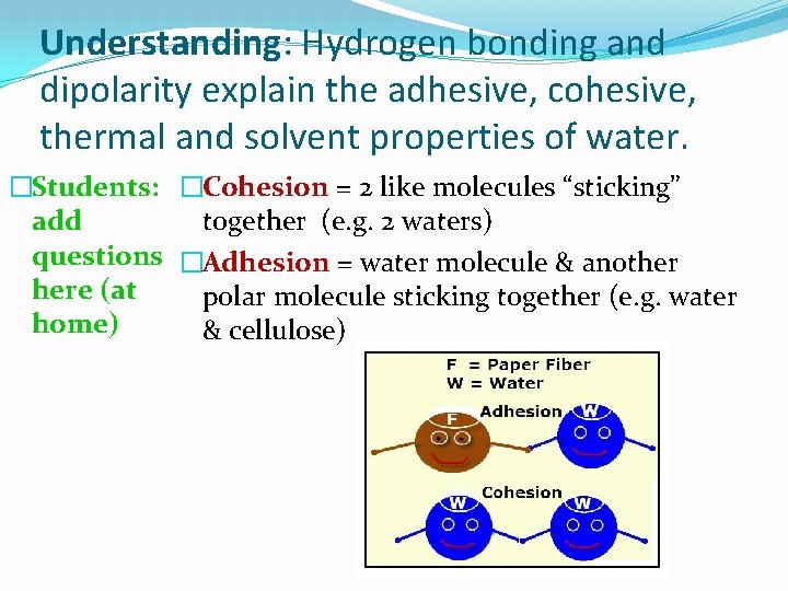 Understanding: Hydrogen bonding and dipolarity explain the adhesive, cohesive, thermal and solvent properties of