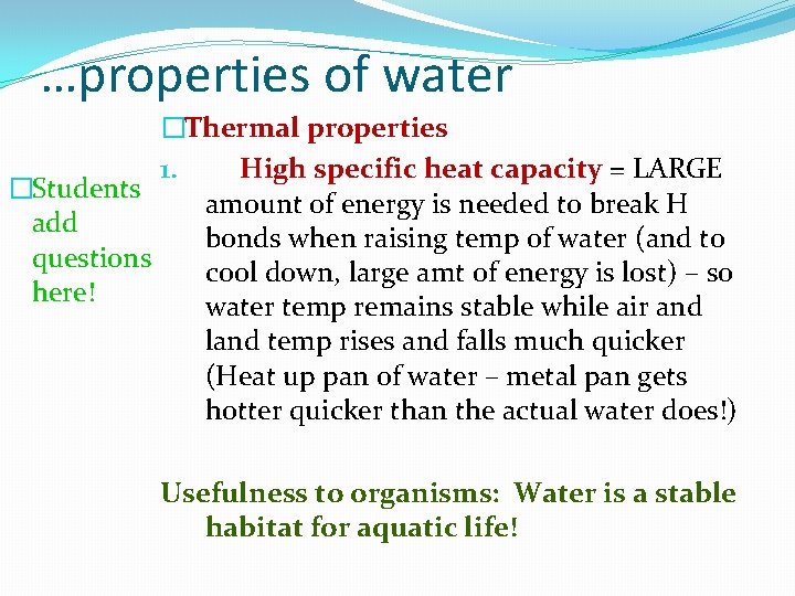 …properties of water �Thermal properties 1. High specific heat capacity = LARGE �Students amount