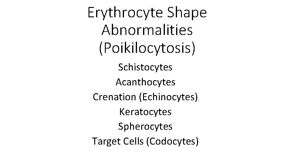 Erythrocyte Shape Abnormalities (Poikilocytosis) Schistocytes Acanthocytes Crenation (Echinocytes) Keratocytes Spherocytes Target Cells (Codocytes) 