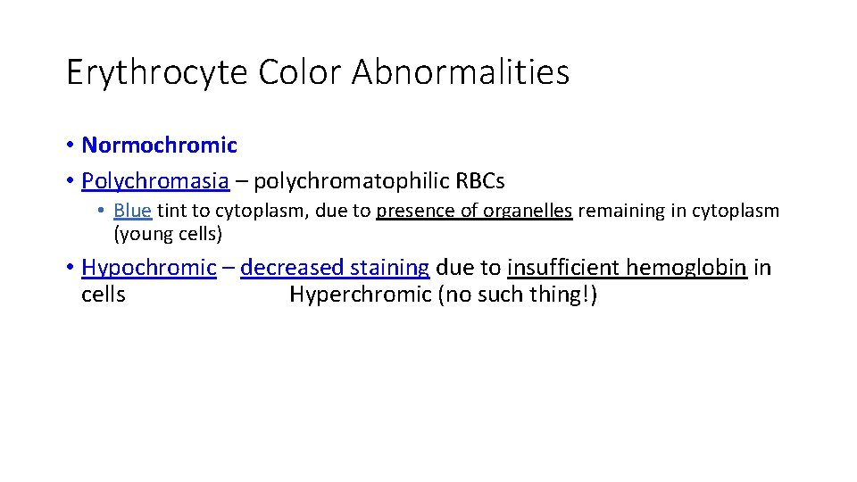 Erythrocyte Color Abnormalities • Normochromic • Polychromasia – polychromatophilic RBCs • Blue tint to