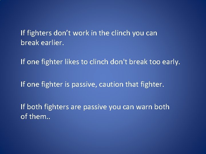 If fighters don’t work in the clinch you can break earlier. If one fighter