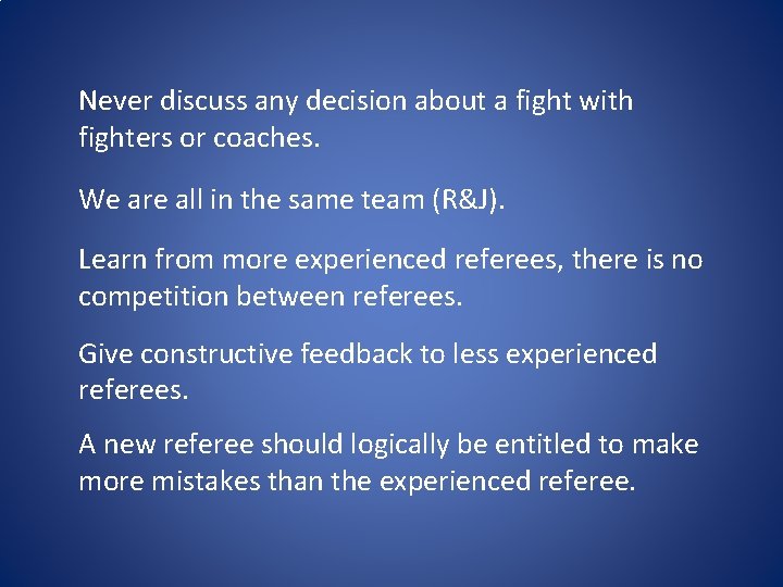 Never discuss any decision about a fight with fighters or coaches. We are all