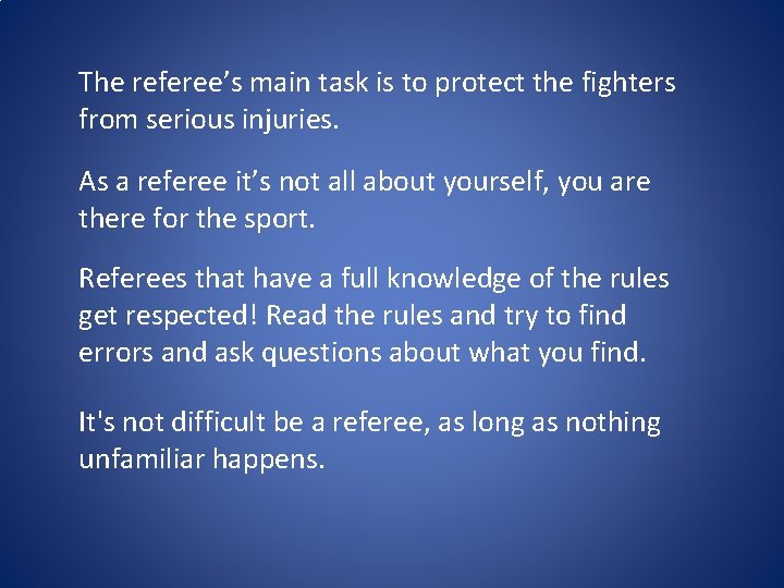 The referee’s main task is to protect the fighters from serious injuries. As a
