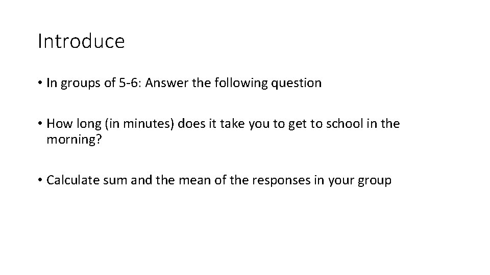 Introduce • In groups of 5 -6: Answer the following question • How long