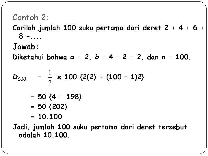 Contoh 2: Carilah jumlah 100 suku pertama dari deret 2 + 4 + 6