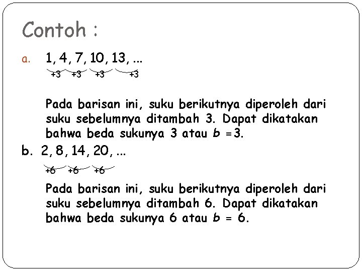 Contoh : a. 1, 4, 7, 10, 13, . . . +3 +3 Pada