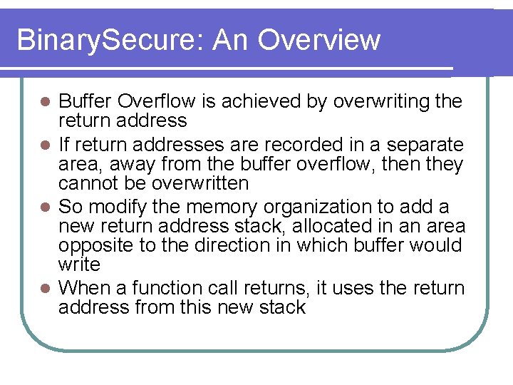 Binary. Secure: An Overview Buffer Overflow is achieved by overwriting the return address l