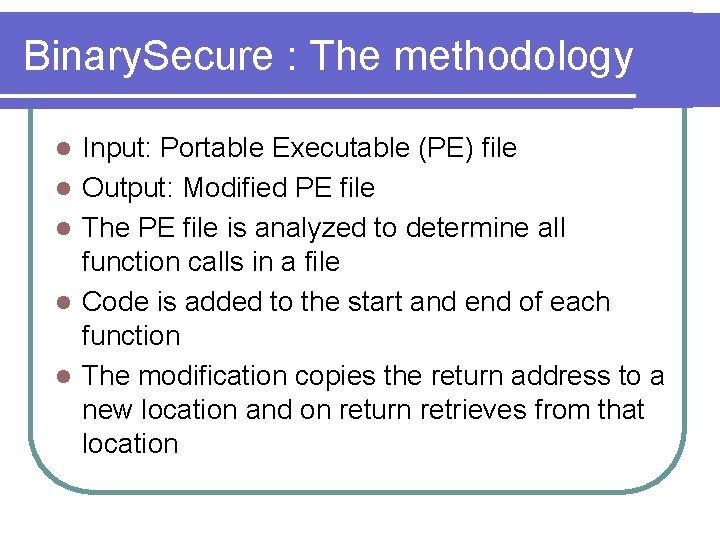 Binary. Secure : The methodology l l l Input: Portable Executable (PE) file Output: