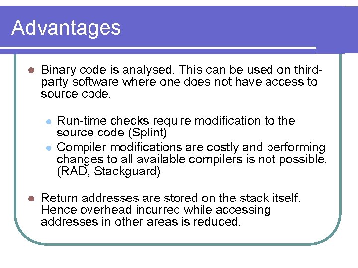 Advantages l Binary code is analysed. This can be used on thirdparty software where