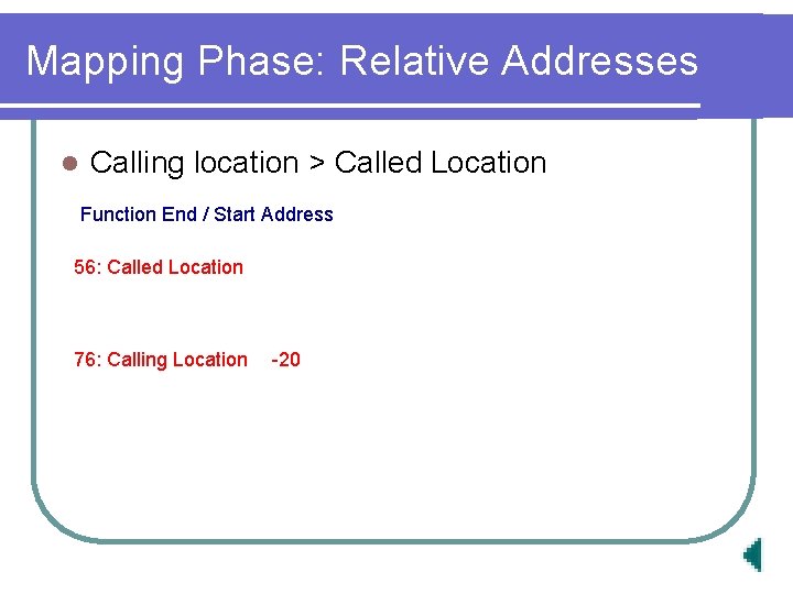 Mapping Phase: Relative Addresses l Calling location > Called Location Function End / Start