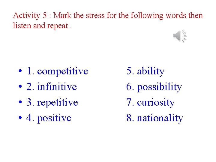 Activity 5 : Mark the stress for the following words then listen and repeat.