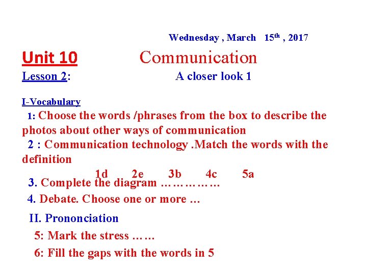 Wednesday , March 15 th , 2017 Unit 10 Lesson 2: Communication A closer