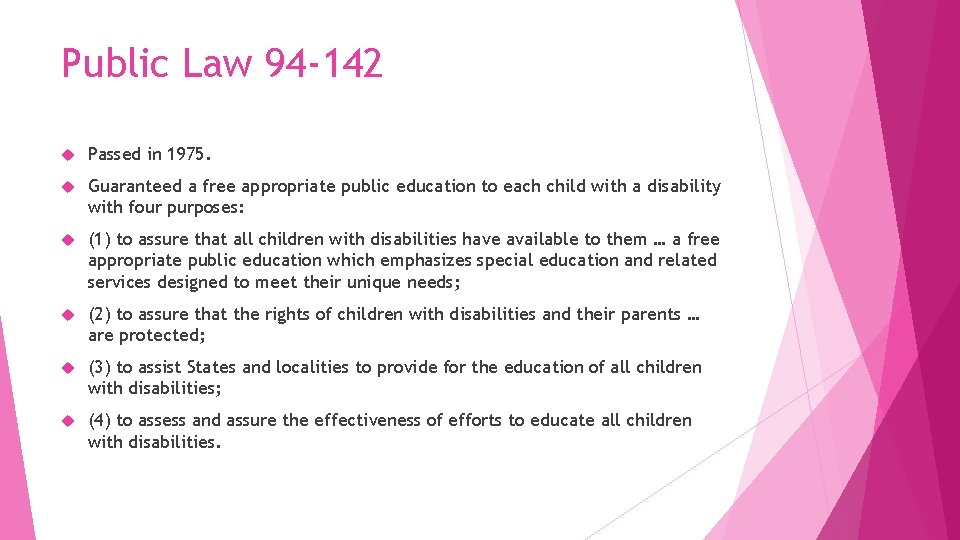 Public Law 94 -142 Passed in 1975. Guaranteed a free appropriate public education to