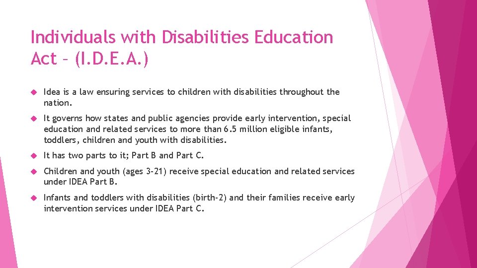 Individuals with Disabilities Education Act – (I. D. E. A. ) Idea is a
