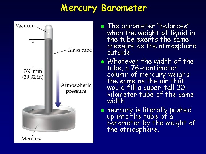 Mercury Barometer l l l The barometer “balances” when the weight of liquid in
