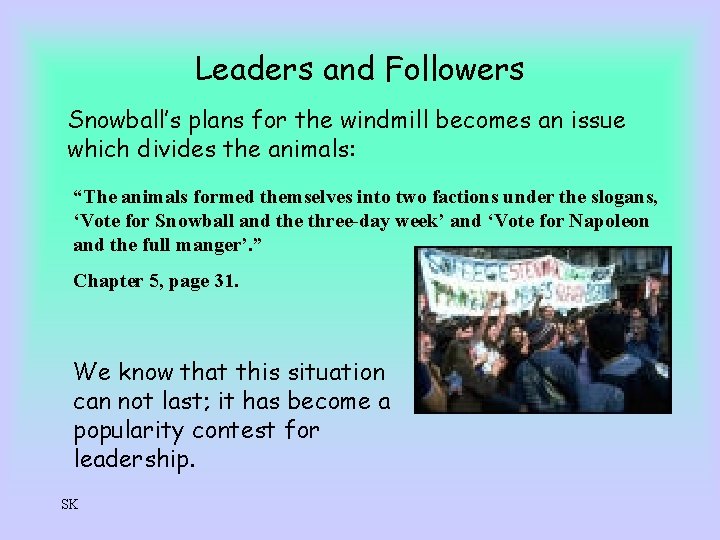 Leaders and Followers Snowball’s plans for the windmill becomes an issue which divides the