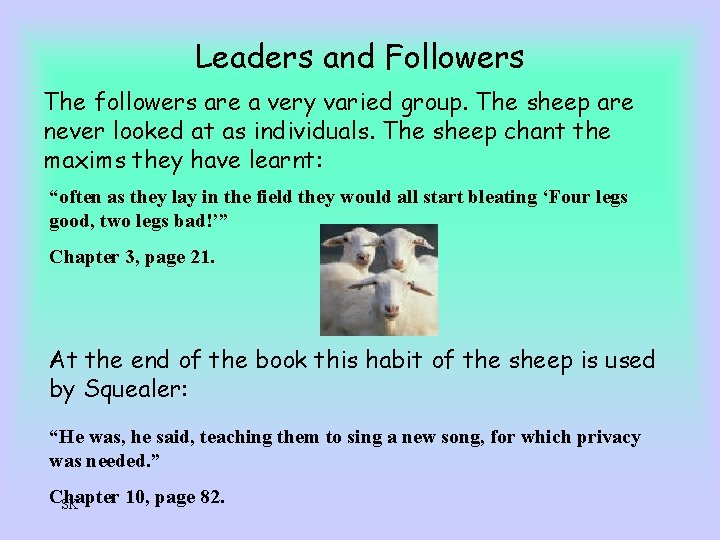 Leaders and Followers The followers are a very varied group. The sheep are never