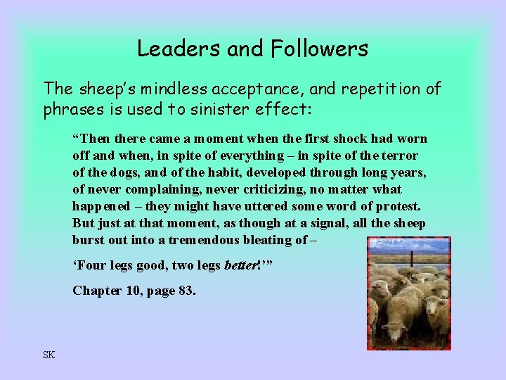 Leaders and Followers The sheep’s mindless acceptance, and repetition of phrases is used to
