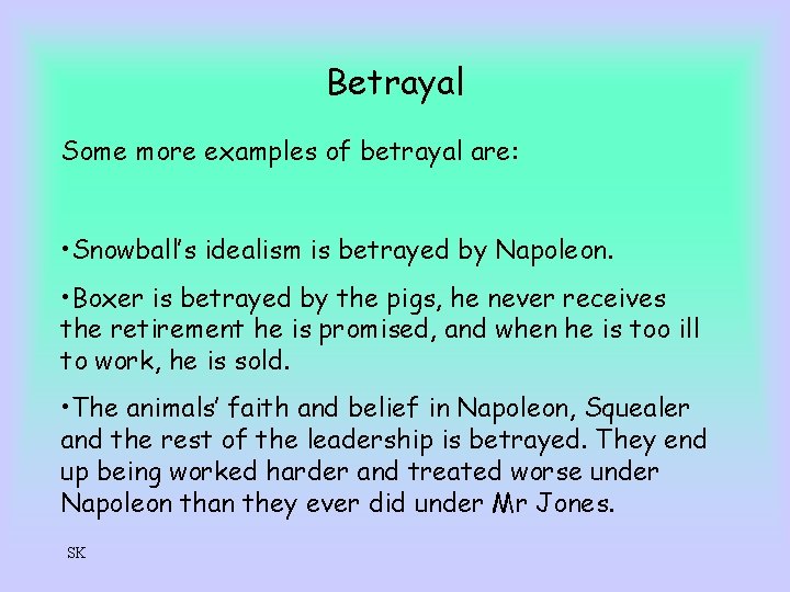 Betrayal Some more examples of betrayal are: • Snowball’s idealism is betrayed by Napoleon.