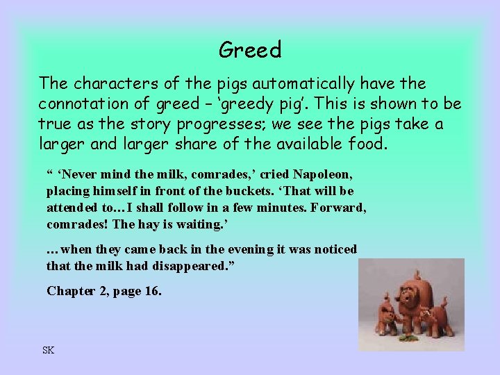 Greed The characters of the pigs automatically have the connotation of greed – ‘greedy