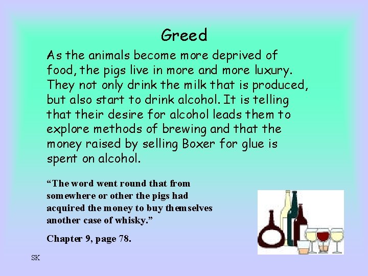 Greed As the animals become more deprived of food, the pigs live in more