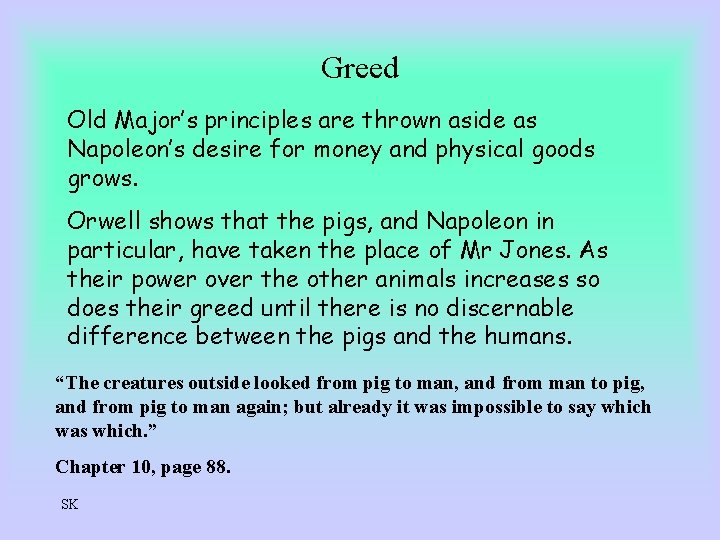Greed Old Major’s principles are thrown aside as Napoleon’s desire for money and physical