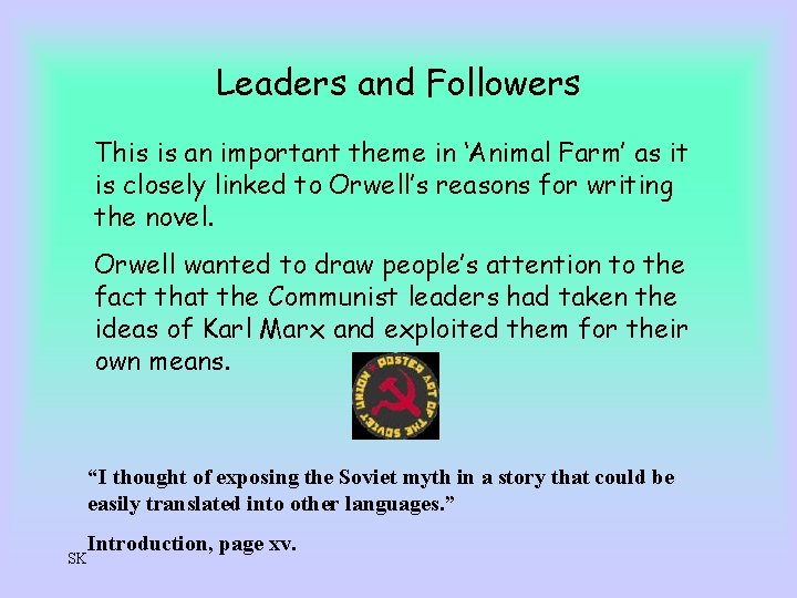 Leaders and Followers This is an important theme in ‘Animal Farm’ as it is