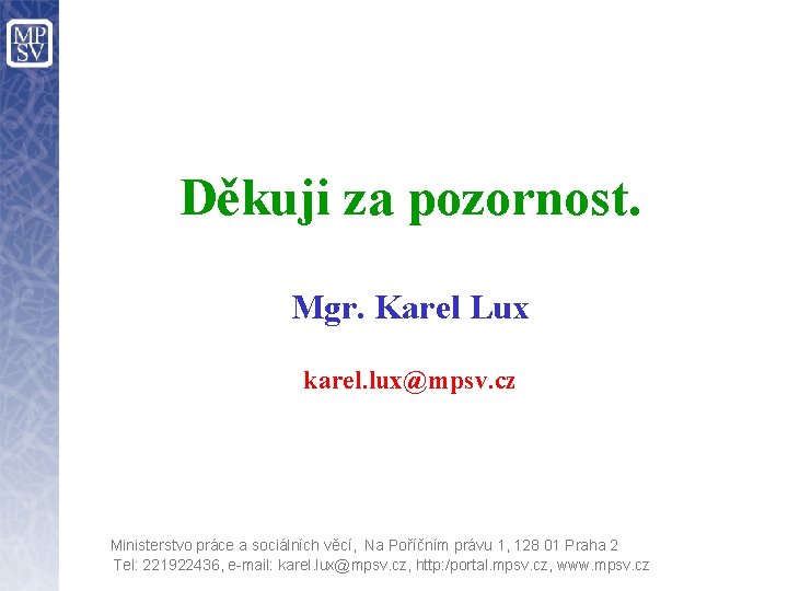 Děkuji za pozornost. Mgr. Karel Lux karel. lux@mpsv. cz Ministerstvo práce a sociálních věcí,