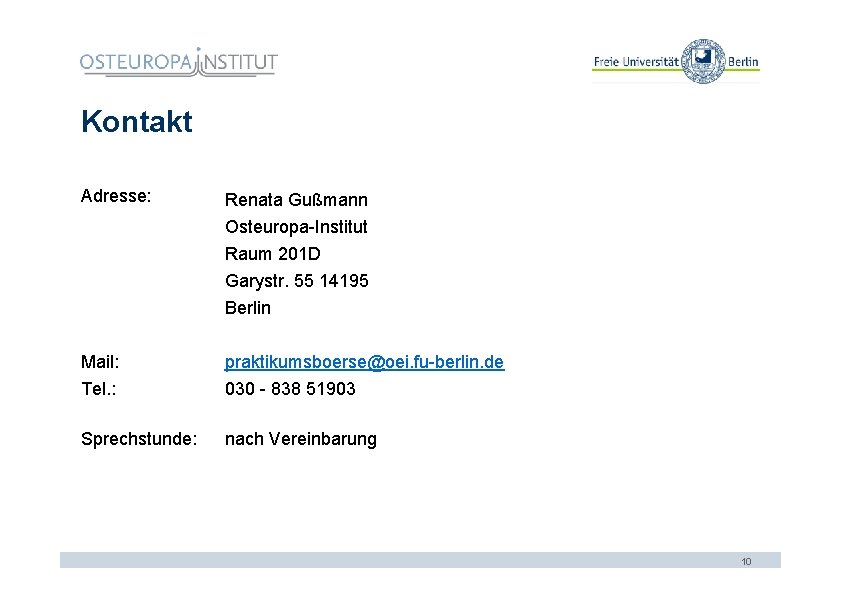 Kontakt Adresse: Renata Gußmann Osteuropa-Institut Raum 201 D Garystr. 55 14195 Berlin Mail: praktikumsboerse@oei.