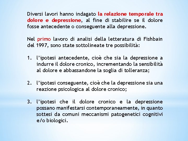 Diversi lavori hanno indagato la relazione temporale tra dolore e depressione, al fine di