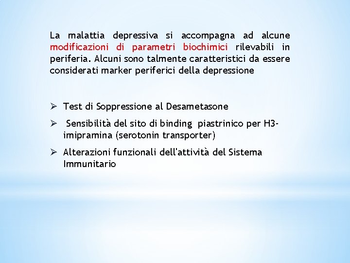 La malattia depressiva si accompagna ad alcune modificazioni di parametri biochimici rilevabili in periferia.