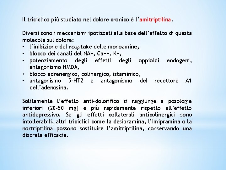 Il triciclico più studiato nel dolore cronico è l’amitriptilina. Diversi sono i meccanismi ipotizzati