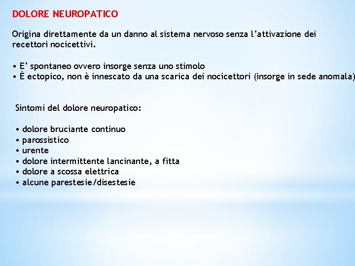 DOLORE NEUROPATICO Origina direttamente da un danno al sistema nervoso senza l’attivazione dei recettori