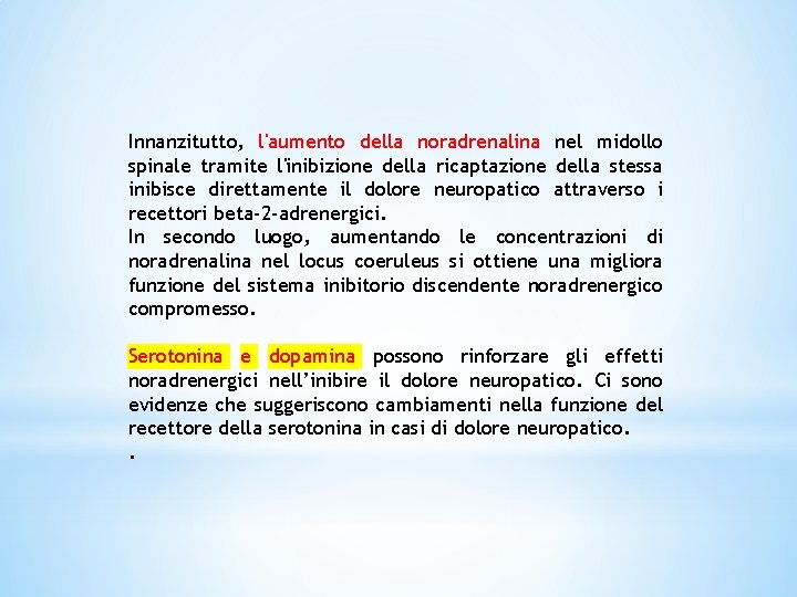 Innanzitutto, l'aumento della noradrenalina nel midollo spinale tramite l'inibizione della ricaptazione della stessa inibisce