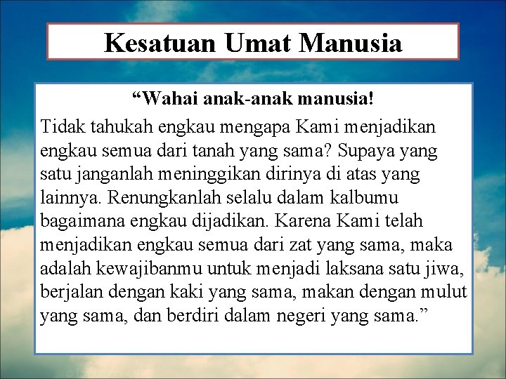 Kesatuan Umat Manusia “Wahai anak-anak manusia! Tidak tahukah engkau mengapa Kami menjadikan engkau semua