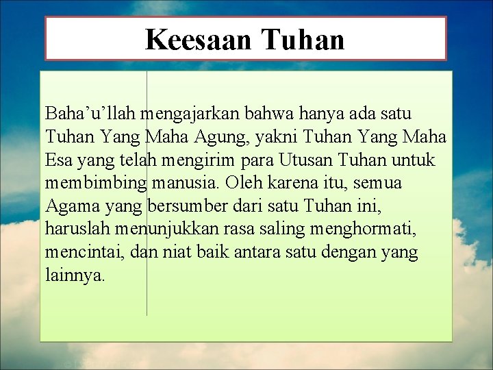 Keesaan Tuhan Baha’u’llah mengajarkan bahwa hanya ada satu Tuhan Yang Maha Agung, yakni Tuhan