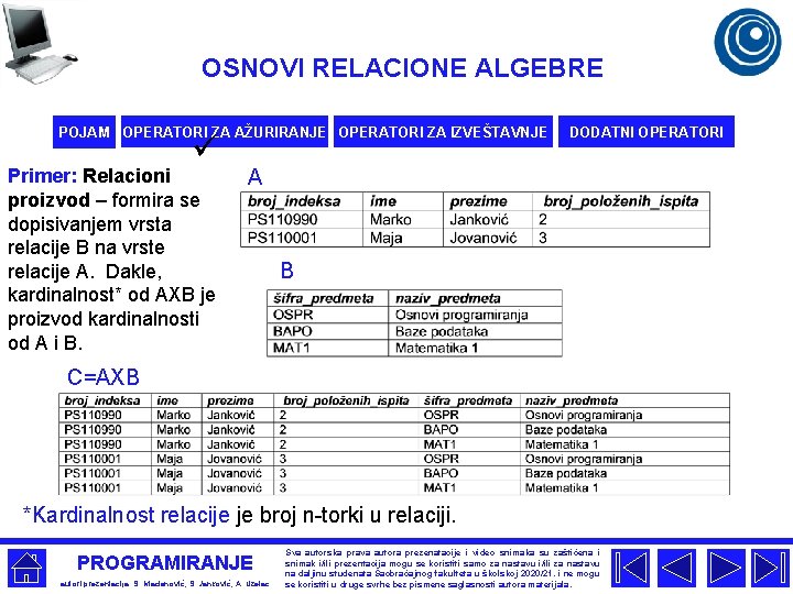 OSNOVI RELACIONE ALGEBRE POJAM OPERATORI ZA AŽURIRANJE OPERATORI ZA IZVEŠTAVNJE ü Primer: Relacioni proizvod