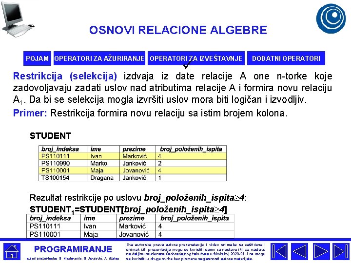 OSNOVI RELACIONE ALGEBRE POJAM OPERATORI ZA AŽURIRANJE OPERATORI ZA IZVEŠTAVNJE ü DODATNI OPERATORI Restrikcija