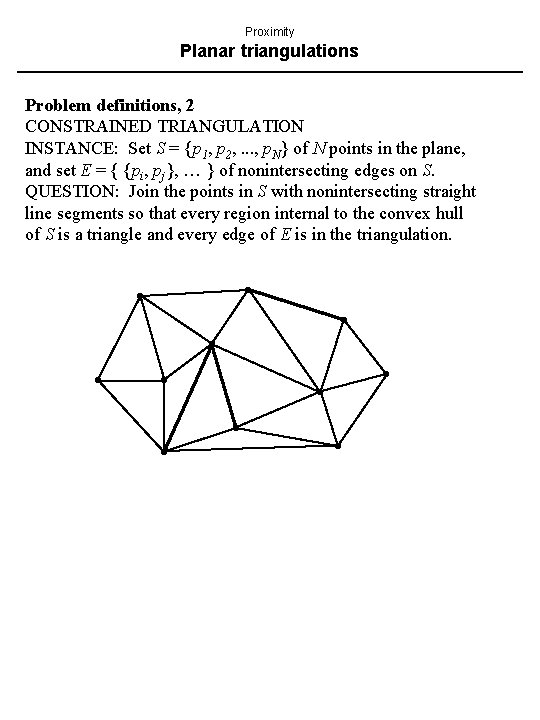 Proximity Planar triangulations Problem definitions, 2 CONSTRAINED TRIANGULATION INSTANCE: Set S = {p 1,