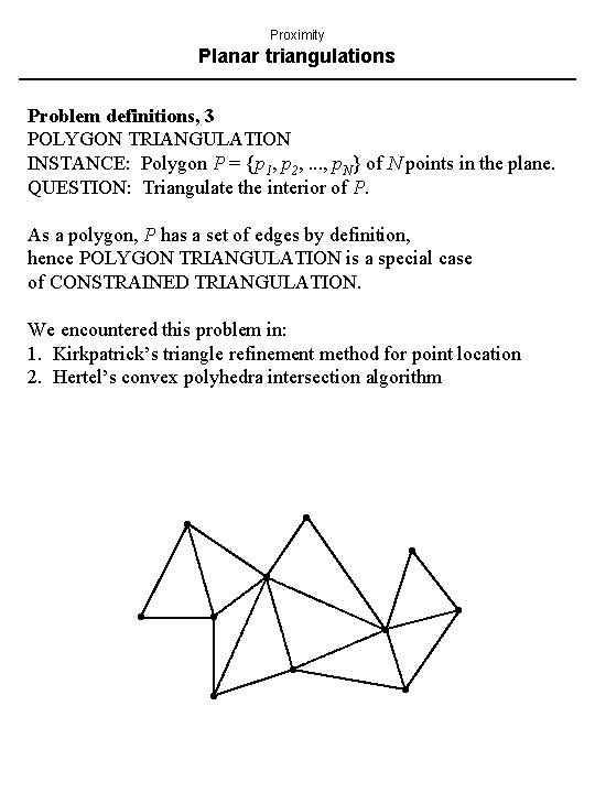 Proximity Planar triangulations Problem definitions, 3 POLYGON TRIANGULATION INSTANCE: Polygon P = {p 1,