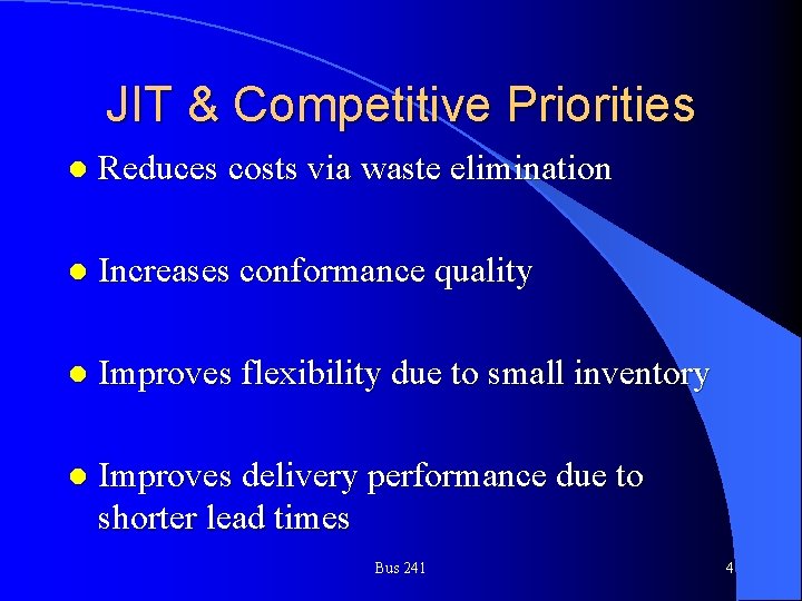 JIT & Competitive Priorities l Reduces costs via waste elimination l Increases conformance quality