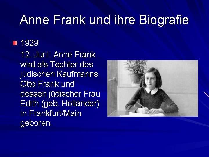 Anne Frank und ihre Biografie 1929 12. Juni: Anne Frank wird als Tochter des